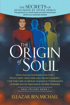 The Secrets of Humankind by Divine Design, the Gateway to Mindfulness and Self-Awareness, Origin of Soul - Michael, Eleazar Ben