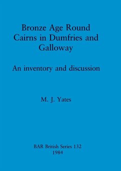 Bronze Age Round Cairns in Dumfries and Galloway - Yates, M. J.