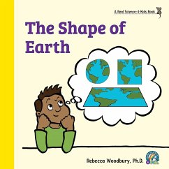 The Shape of Earth - Woodbury Ph. D., Rebecca