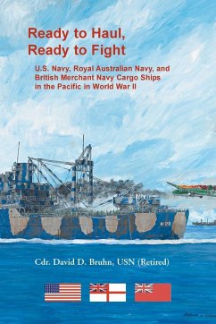 Ready to Haul, Ready to Fight. U.S. Navy, Royal Australian Navy, and British Merchant Navy Cargo Ships in the Pacific in World War II - Bruhn, David