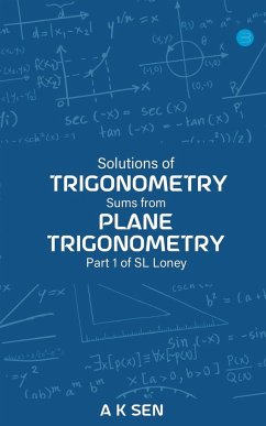 Solutions for Trigonometry Sums from Plane Trigonometry Part 1 of S L Loney - Sen, Anup Kumar