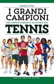 I grandi campioni che hanno cambiato la storia del tennis (eBook, ePUB)