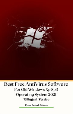 Best Free AntiVirus Software For Old Windows Xp Sp3 Operating System 2021 Bilingual Version (eBook, ePUB) - Jannah Sakura, Cyber