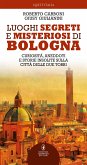 Luoghi segreti e misteriosi di Bologna (eBook, ePUB)