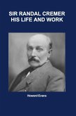 Sir Randal Cremer His Life and Works (eBook, ePUB)