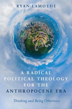 A Radical Political Theology for the Anthropocene Era (eBook, ePUB)