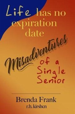 Life Has No Expiration Date - Misadventures of a Single Senior (eBook, ePUB) - Frank, Brenda