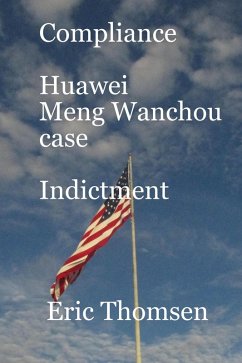 Compliance Huawei Meng Wanzhou Case - Indictment (Compliance Huawei Meng Wanchou case, #2) (eBook, ePUB) - Thomsen, Eric