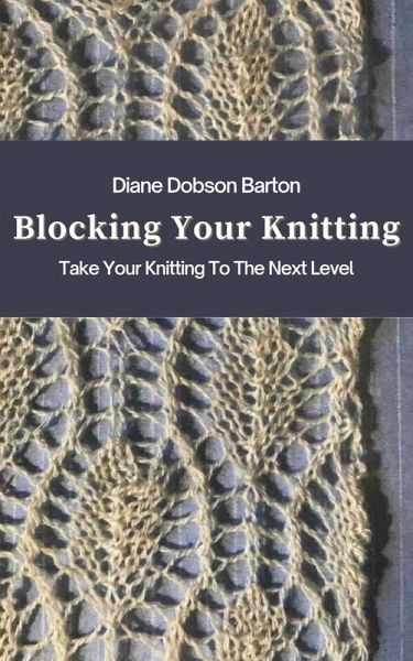 Blocking Your Knitting (eBook, ePUB) Blocking Your Knitting (eBook, ePUB)