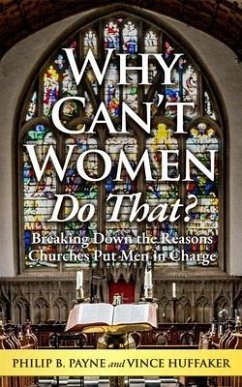 Why Can't Women Do That? (eBook, ePUB) - Payne, Philip; Huffaker, Vince Why Can't Women Do That? (eBook, ePUB) - Payne, Philip; Huffaker, Vince