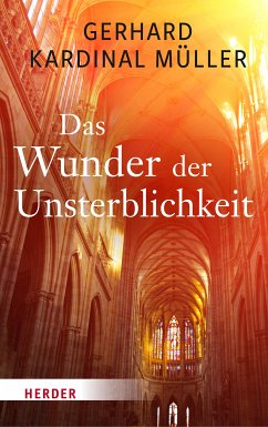Das Wunder der Unsterblichkeit (eBook, PDF) - Müller, Gerhard Kardinal
