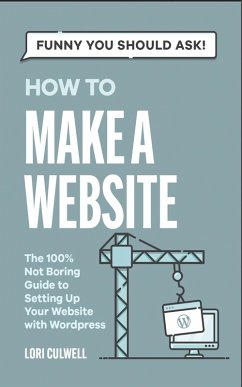 Funny You Should Ask How To Make A Website (eBook, ePUB) - Culwell, Lori