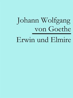 Erwin und Elmire (eBook, ePUB) - von Goethe, Johann Wolfgang