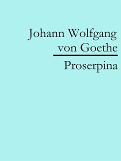 Proserpina (eBook, ePUB) - Goethe, Johann Wolfgang von