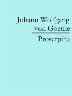 Proserpina (eBook, ePUB) - von Goethe, Johann Wolfgang