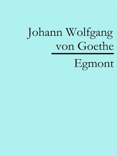 Egmont (eBook, ePUB) - von Goethe, Johann Wolfgang