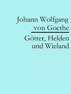 Götter, Helden und Wieland (eBook, ePUB) - Goethe, Johann Wolfgang von