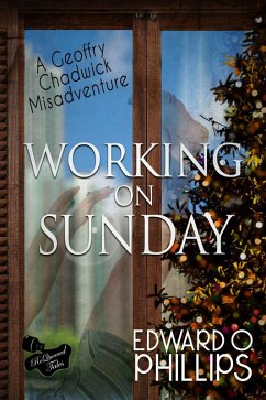Working on Sunday (Geoffry Chadwick Misadventure, #4) (eBook, ePUB) - Phillips, Edward O