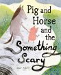 Pig and Horse and the Something Scary... - Bild 1
