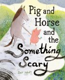 Pig and Horse and the Something Scary (eBook, ePUB)