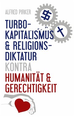 Turbokapitalismus & Religionsdiktatur kontra Humanität & Gerechtigkeit (eBook, ePUB)