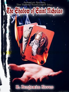 The Shadow of Saint Nicholas: Jeremiah Graves #1 (The Forgotten Pages of Jeremiah Graves, The Undead Gunslinger, #1) (eBook, ePUB) - Naves, M. Benjamin