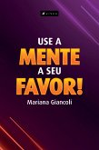 Use a mente a seu favor! (eBook, ePUB)