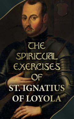 The Spiritual Exercises of St. Ignatius of Loyola (eBook, ePUB) - Loyola, Ignatius of