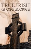 True Irish Ghost Stories (eBook, ePUB)