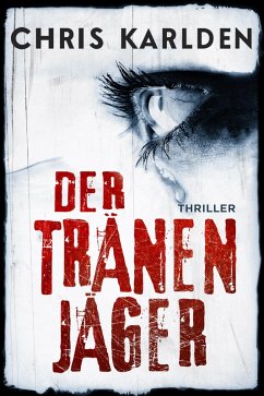 Der Tränenjäger: Thriller (eBook, ePUB) - Karlden, Chris