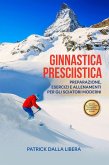 Ginnastica Presciistica: Preparazione, esercizi e allenamenti per gli sciatori moderni (eBook, ePUB)