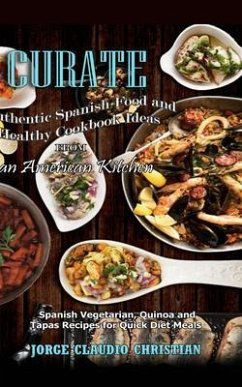 Curate Authentic Spanish Food and Healthy Cookbook Ideas from an American Kitchen (eBook, ePUB) - Christian, Jorge Claudio