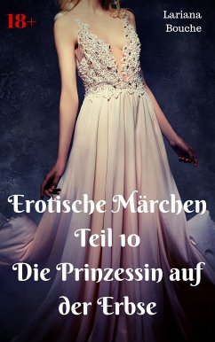 Erotische Märchen Teil 10 Die Prinzessin auf der Erbse (eBook, ePUB) - Bouche, Lariana