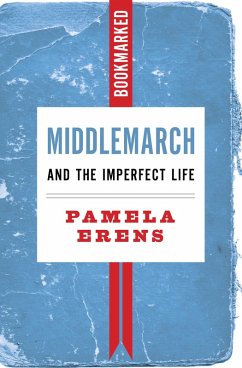 Middlemarch and the Imperfect Life: Bookmarked (eBook, ePUB) - Erens, Pamela