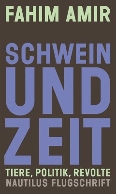 Schwein und Zeit. Tiere, Politik, Revolte (eBook, ePUB) - Amir, Fahim