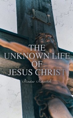 The Unknown Life of Jesus Christ (eBook, ePUB) - Notovitch, Nicolas