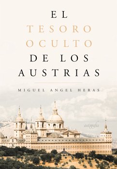 El tesoro oculto de los Austrias (eBook, ePUB) - Heras, Miguel Angel