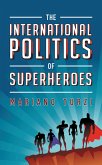 The International Politics of Superheroes (eBook, ePUB) The International Politics of Superheroes (eBook, ePUB)