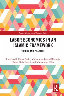 Labor Economics in an Islamic Framework (eBook, ePUB) - Azid, Toseef; Burki, Umar; Khawaja, Muhammad Junaid; Shirazi, Nasim Shah; Tahir, Muhammad