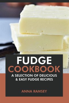 Cover Fudge Cookbook: A Selection of Delicious & Easy Fudge Recipes (eBook, ePUB)