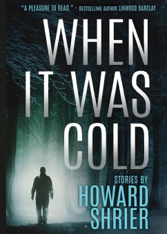 When it was Cold: Stories by Howard Shrier (eBook, ePUB) - Shrier, Howard When it was Cold: Stories by Howard Shrier (eBook, ePUB) - Shrier, Howard