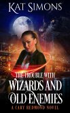 The Trouble with Wizards and Old Enemies (Cary Redmond, #6) (eBook, ePUB)