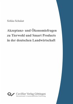 Akzeptanz- und Ökonomiefragen zu Tierwohl und Smart Products in der deutschen Landwirtschaft - Schukat, Sirkka