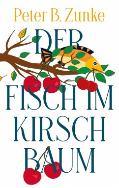 Der Fisch im Kirschbaum - Zunke, Peter B.