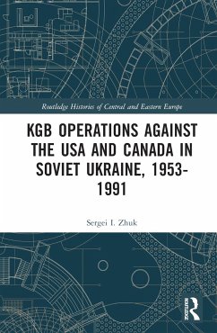 KGB Operations against the USA and Canada in Soviet Ukraine, 1953-1991 - Zhuk, Sergei I.