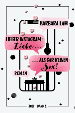 Lieber Instagram-Liebe ... als gar keinen Sex! - Lah, Barbara