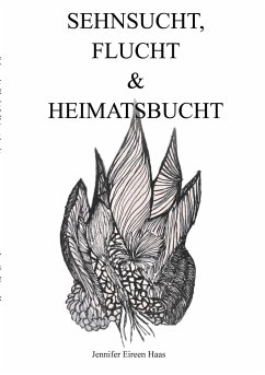 Sehnsucht, Flucht & Heimatsbucht - Haas, Jennifer Eireen