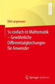 So einfach ist Mathematik - Gewöhnliche Differentialgleichungen für Anwender