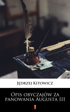 Opis obyczajów za panowania Augusta III (eBook, ePUB) - Kitowicz, Jędrzej