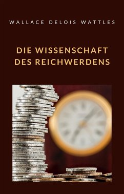 Die Wissenschaft des Reichwerdens (übersetzt) (eBook, ePUB) - DELOIS WATTLES, WALLACE